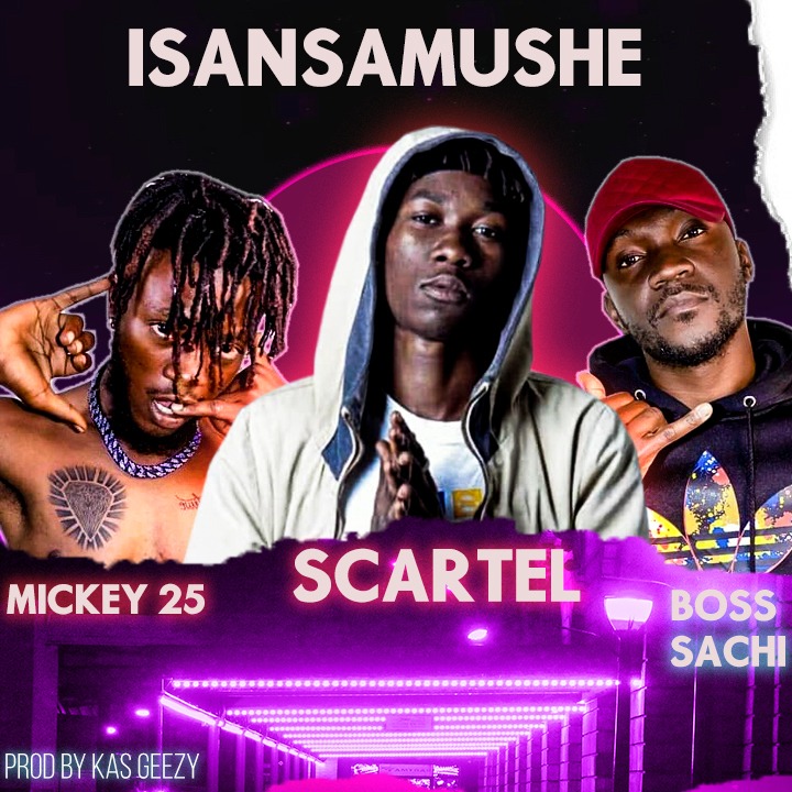 Scartel Ft Boss sachi & Mickey 25 ~ Isansamushe ~ prod By Kas Geezy