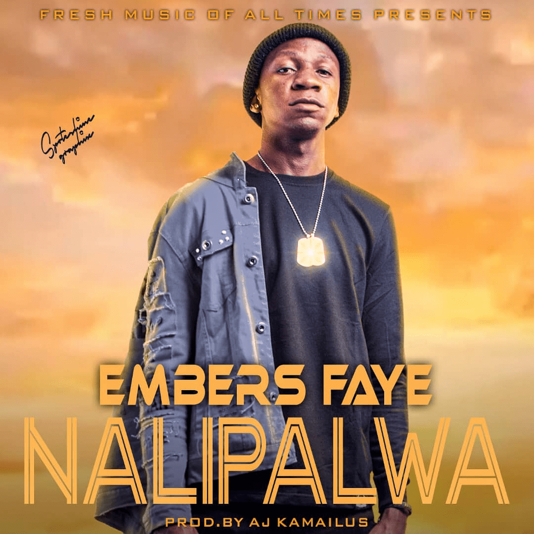 Embers Faye - Nalipalwa (pro by Aj Kamailus)