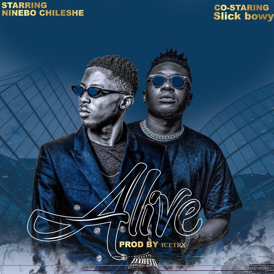 Ninebo Chileshe (feat. Slick Bowy)- Alive -Prod by Icetrx