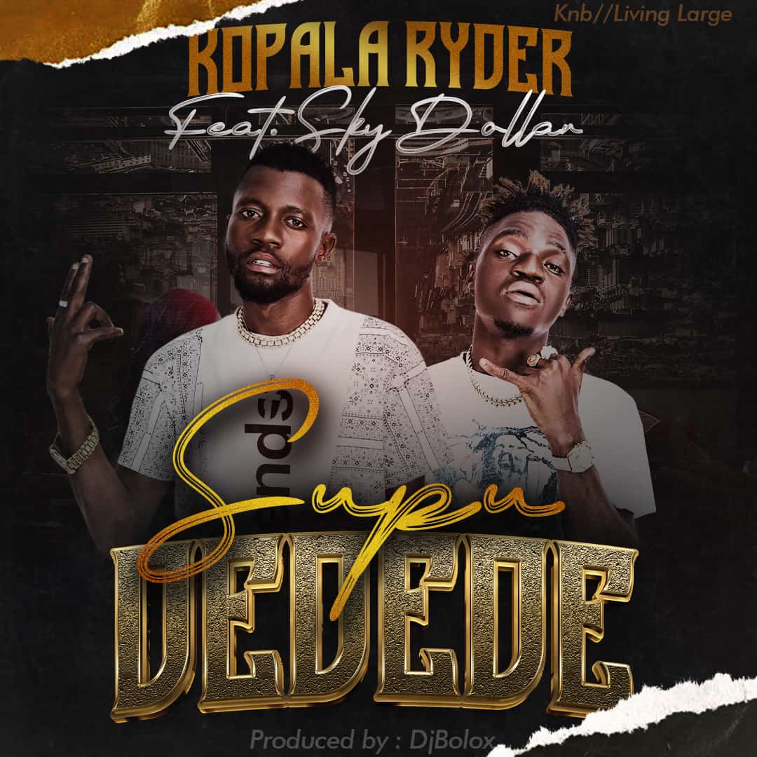 Kopala Ryder - Supu Dedede ft Sky Dollar [Produced By DjBolox]
