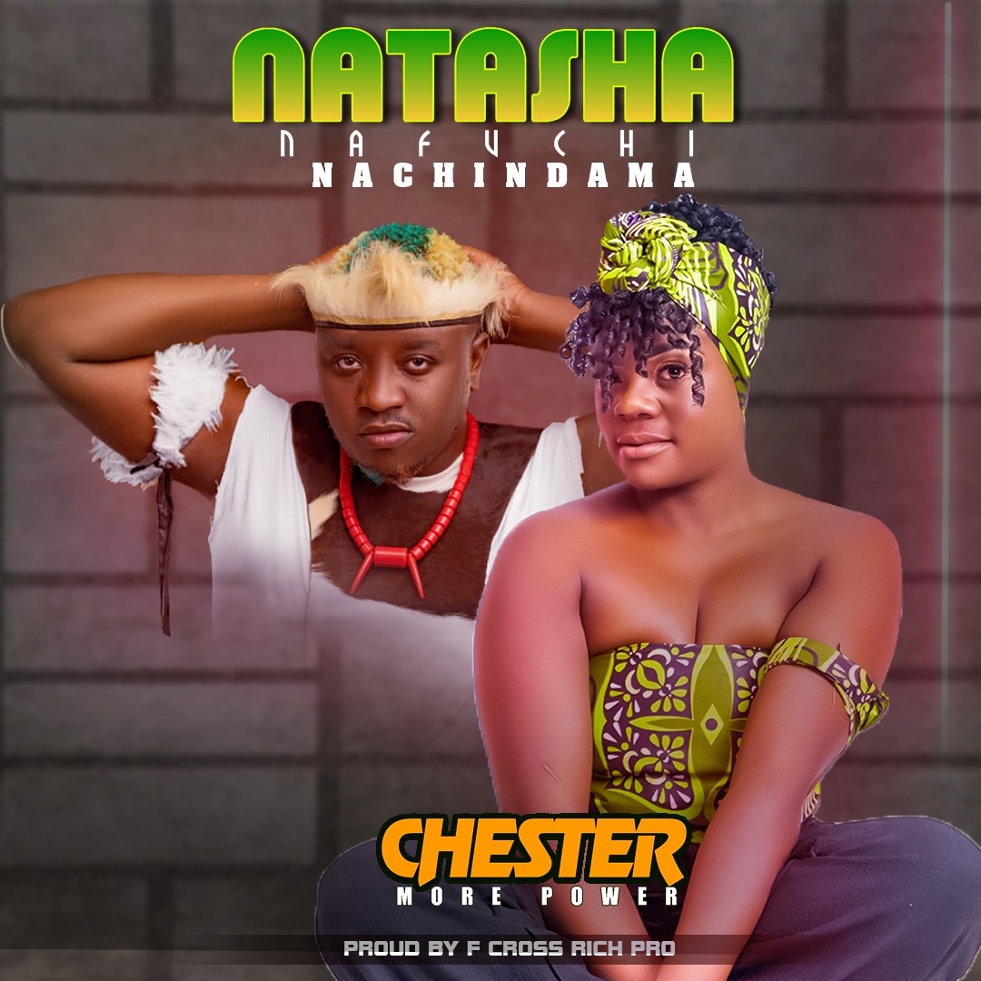 Natasha ft Chester Morepower - Nachindama (Prod by Rich Pro & F-Cross)